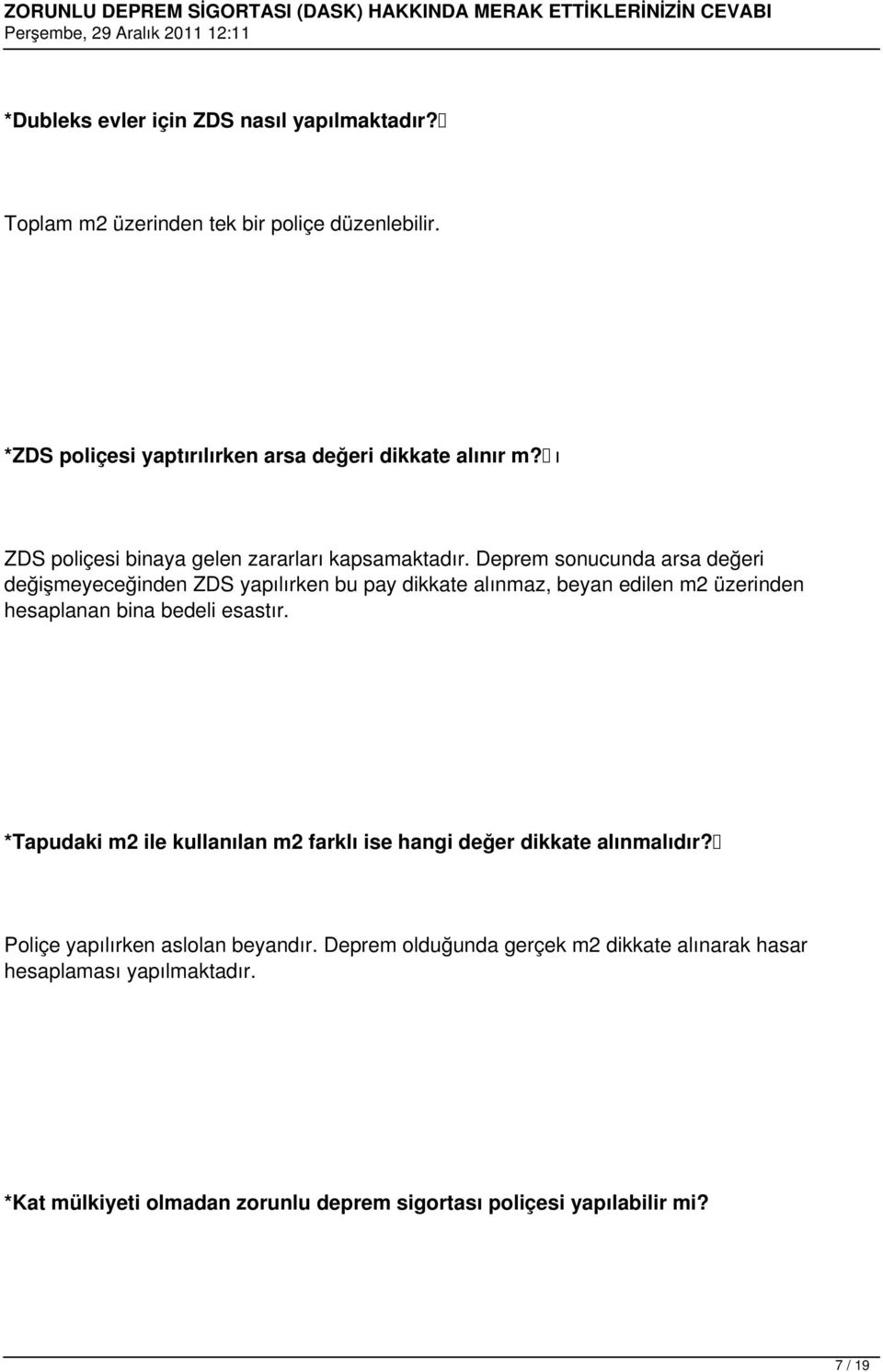 Deprem sonucunda arsa değeri değişmeyeceğinden ZDS yapılırken bu pay dikkate alınmaz, beyan edilen m2 üzerinden hesaplanan bina bedeli esastır.