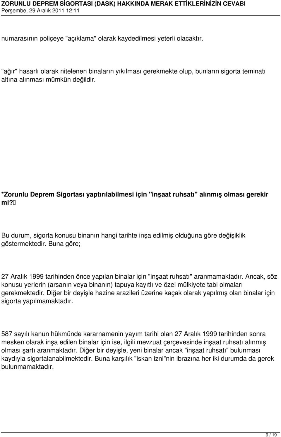 Buna göre; 27 Aralık 1999 tarihinden önce yapılan binalar için "inşaat ruhsatı" aranmamaktadır.