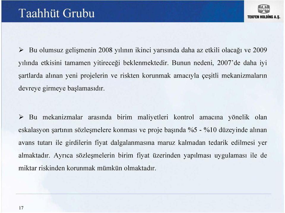 Bu mekanizmalar arasında birim maliyetleri kontrol amacına yönelik olan eskalasyon şartının sözleşmelere konması ve proje başında %5 - %10 düzeyinde alınan avans