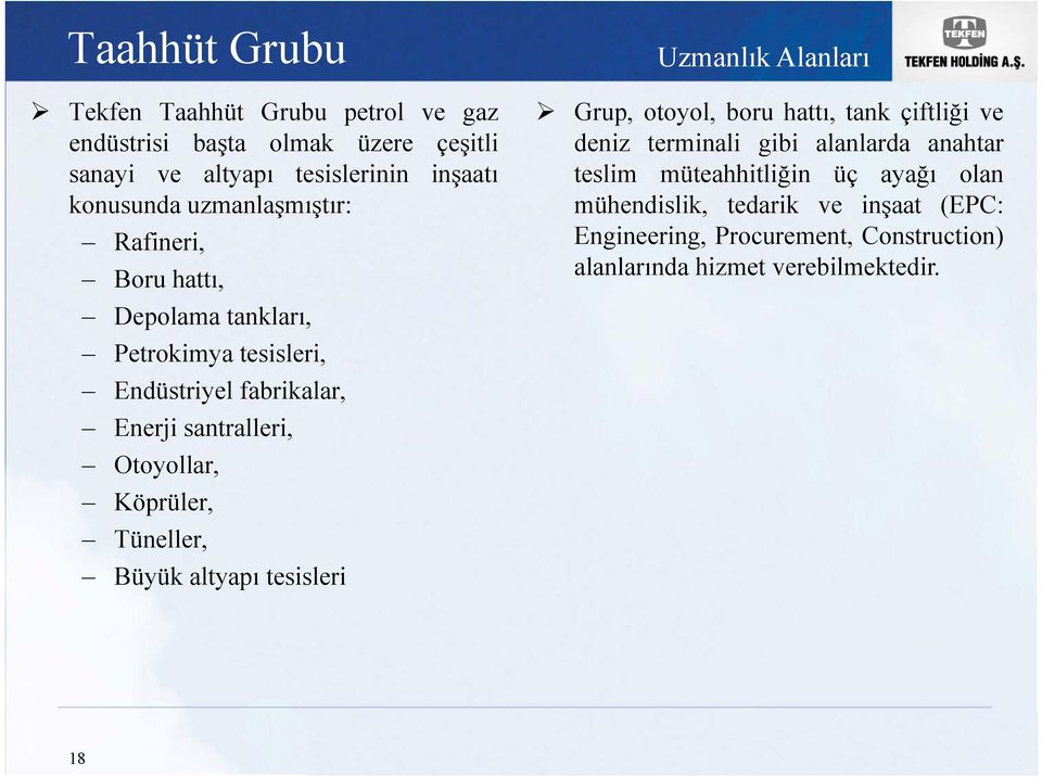 Köprüler, Tüneller, Büyük altyapı tesisleri Uzmanlık Alanları Grup, otoyol, boru hattı, tank çiftliği ve deniz terminali gibi alanlarda