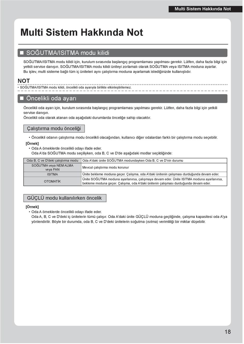 Bu işlev, multi sisteme bağlı tüm iç üniteleri aynı çalıştırma moduna ayarlamak istediğinizde kullanışlıdır. NOT SOĞUTMA/ISITMA modu kilidi, öncelikli oda ayarıyla birlikte etkinleştirilemez.