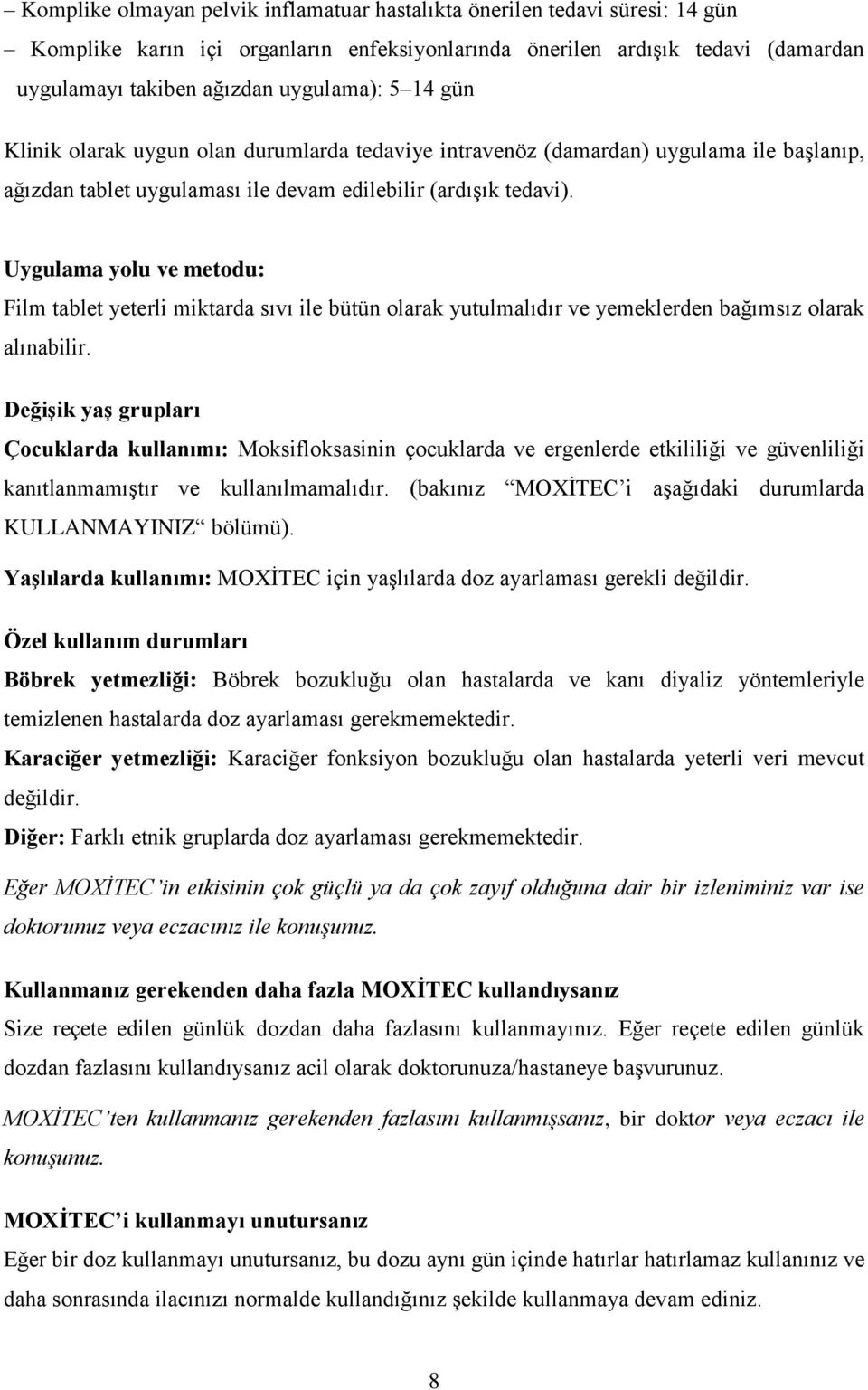 Uygulama yolu ve metodu: Film tablet yeterli miktarda sıvı ile bütün olarak yutulmalıdır ve yemeklerden bağımsız olarak alınabilir.