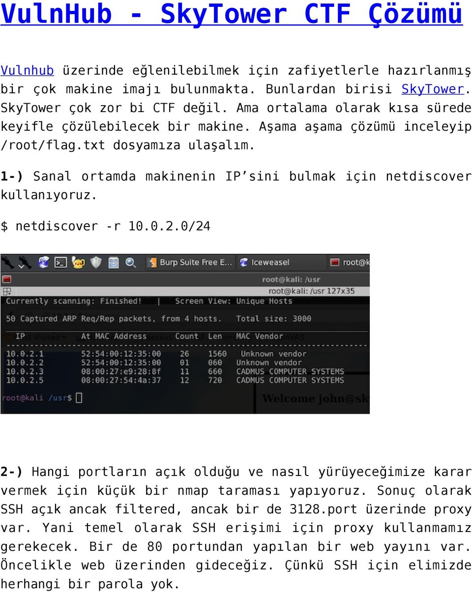 1-) Sanal ortamda makinenin IP sini bulmak için netdiscover kullanıyoruz. $ netdiscover -r 10.0.2.