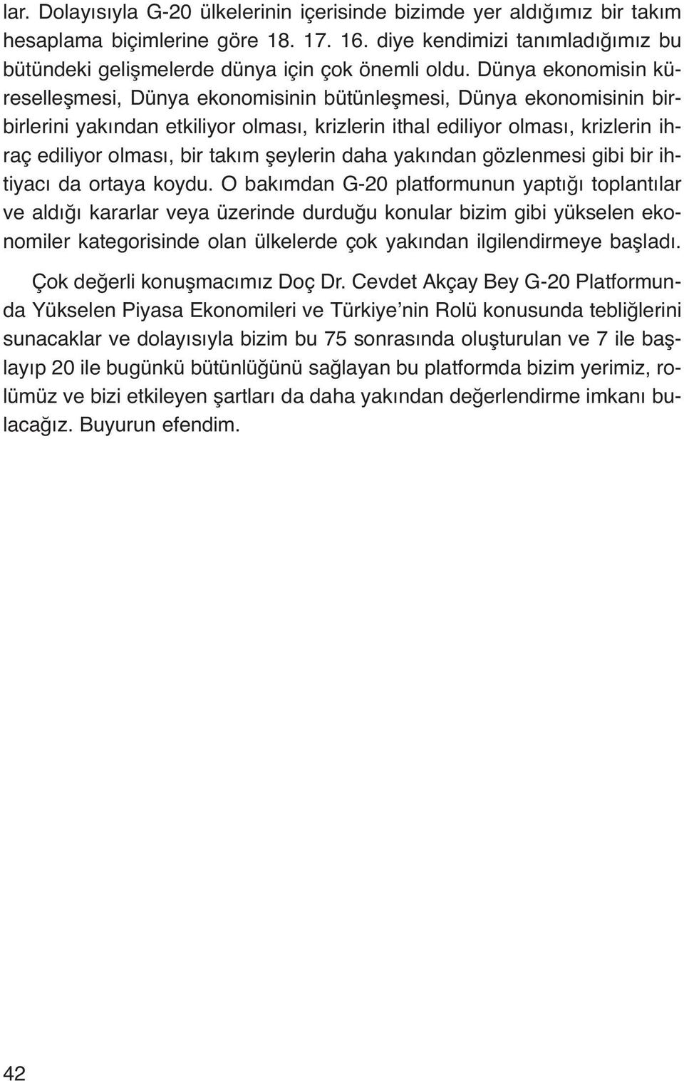 takım şeylerin daha yakından gözlenmesi gibi bir ihtiyacı da ortaya koydu.