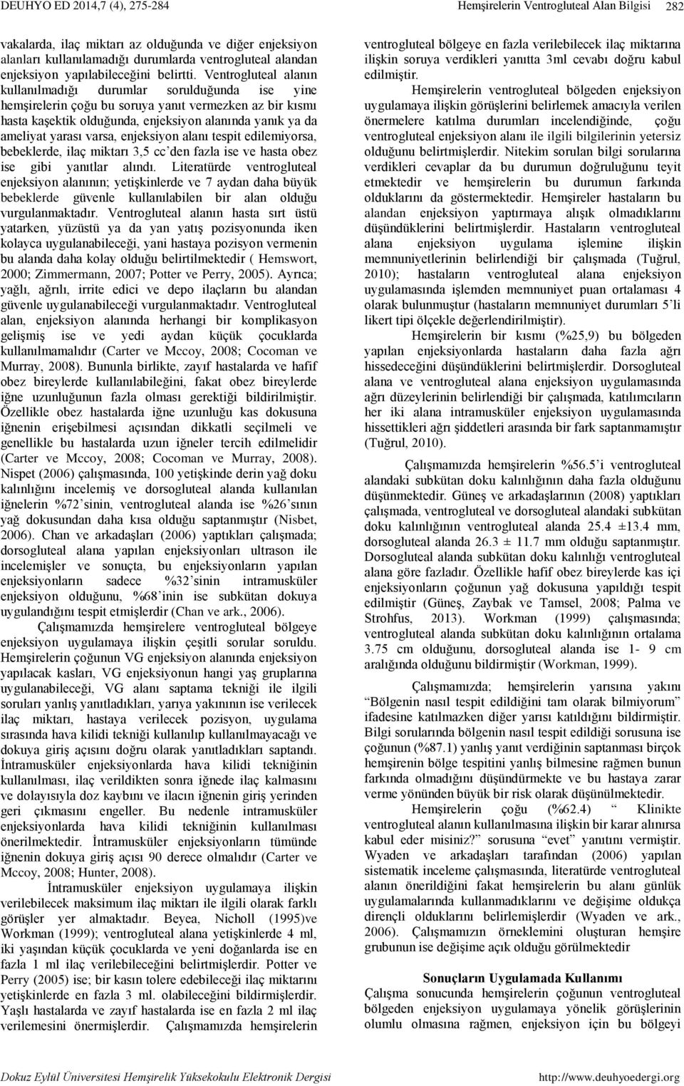 varsa, enjeksiyon alanı tespit edilemiyorsa, bebeklerde, ilaç miktarı 3,5 cc den fazla ise ve hasta obez ise gibi yanıtlar alındı.