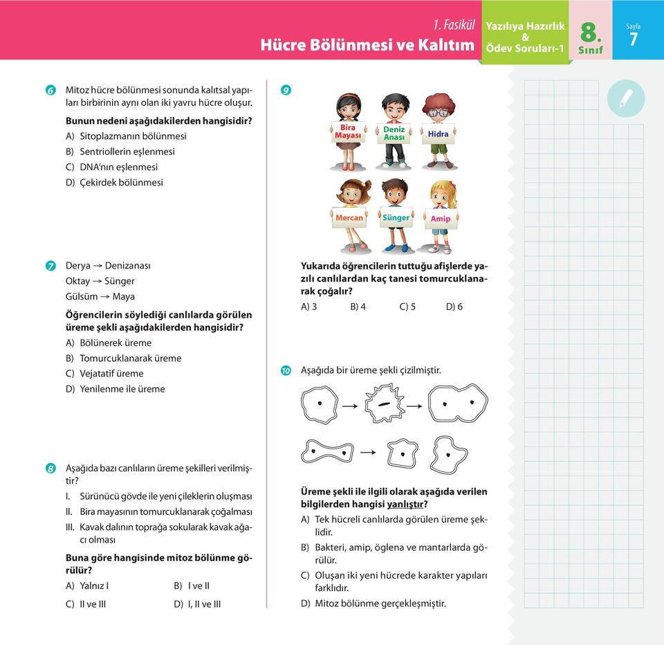 A) Sitoplazmanın bölünmesi Bira Mayası Deniz Anası Hidra Mercan Sünger Amip B) Sentriollerin eşlenmesi C) DNA nın eşlenmesi D) Çekirdek bölünmesi G Derya A Denizanası Yukarıda öğrencilerin tuttuğu