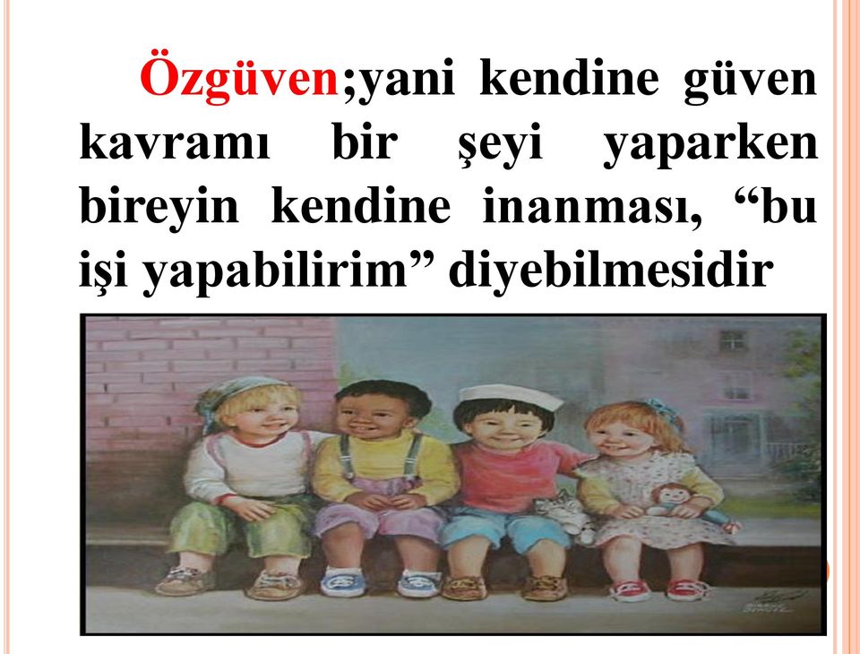 bireyin kendine inanması,