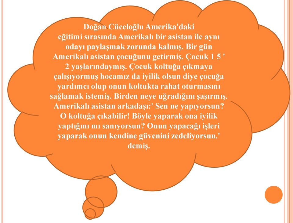 Çocuk koltuğa çıkmaya çalışıyormuş hocamız da iyilik olsun diye çocuğa yardımcı olup onun koltukta rahat oturmasını sağlamak istemiş.