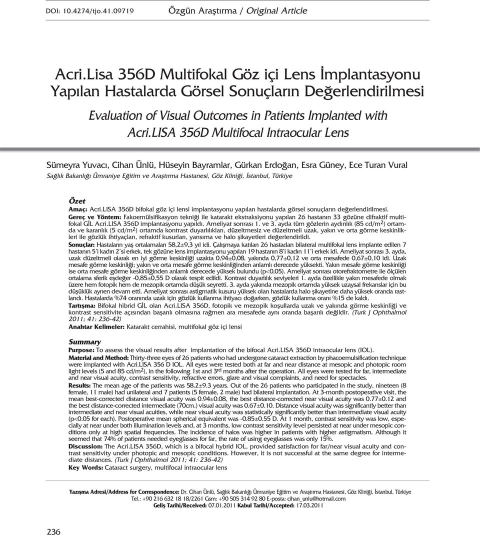 LISA 356D Multifocal Intraocular Lens Sümeyra Yuvac, Cihan Ünlü, Hüseyin Bayramlar, Gürkan Erdo an, Esra Güney, Ece Turan Vural Sa l k Bakanl Ümraniye E itim ve Araflt rma Hastanesi, Göz Klini i,