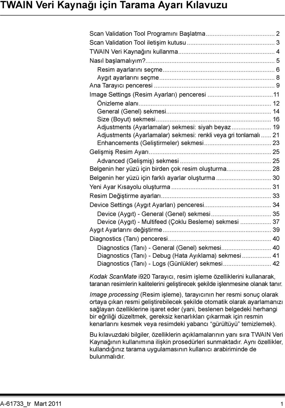 .. 14 Size (Boyut) sekmesi... 16 Adjustments (Ayarlamalar) sekmesi: siyah beyaz... 19 Adjustments (Ayarlamalar) sekmesi: renkli veya gri tonlamalı... 21 Enhancements (Geliştirmeler) sekmesi.