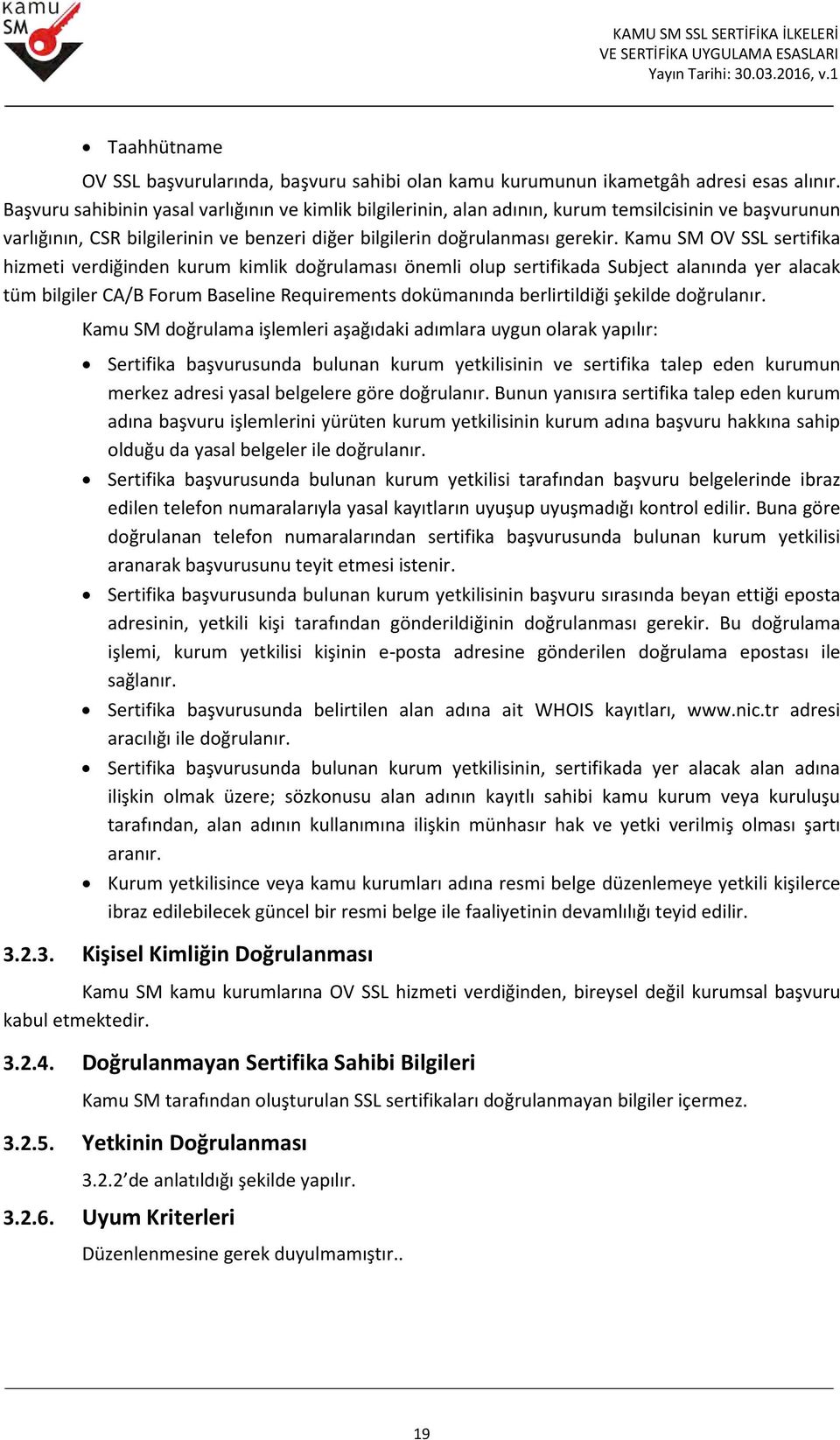 Kamu SM OV SSL sertifika hizmeti verdiğinden kurum kimlik doğrulaması önemli olup sertifikada Subject alanında yer alacak tüm bilgiler CA/B Forum Baseline Requirements dokümanında berlirtildiği