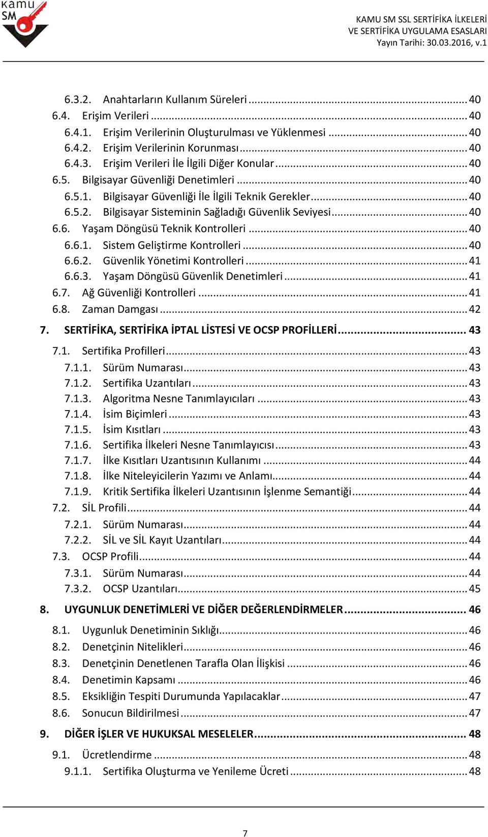 .. 40 6.6.1. Sistem Geliştirme Kontrolleri... 40 6.6.2. Güvenlik Yönetimi Kontrolleri... 41 6.6.3. Yaşam Döngüsü Güvenlik Denetimleri... 41 6.7. Ağ Güvenliği Kontrolleri... 41 6.8. Zaman Damgası.