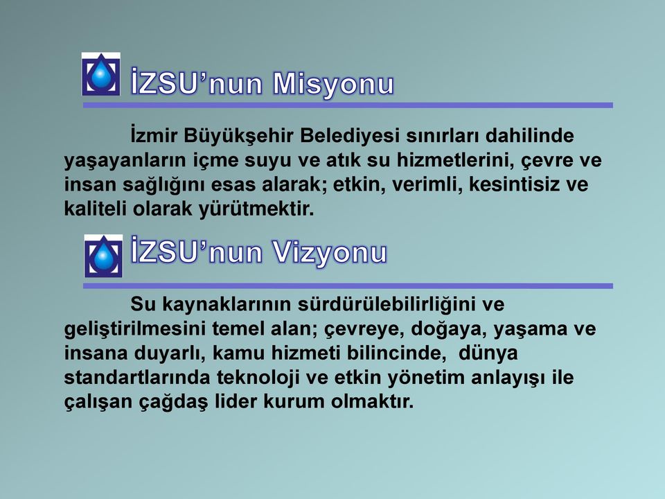 Su kaynaklarının sürdürülebilirliğini ve geliştirilmesini temel alan; çevreye, doğaya, yaşama ve insana