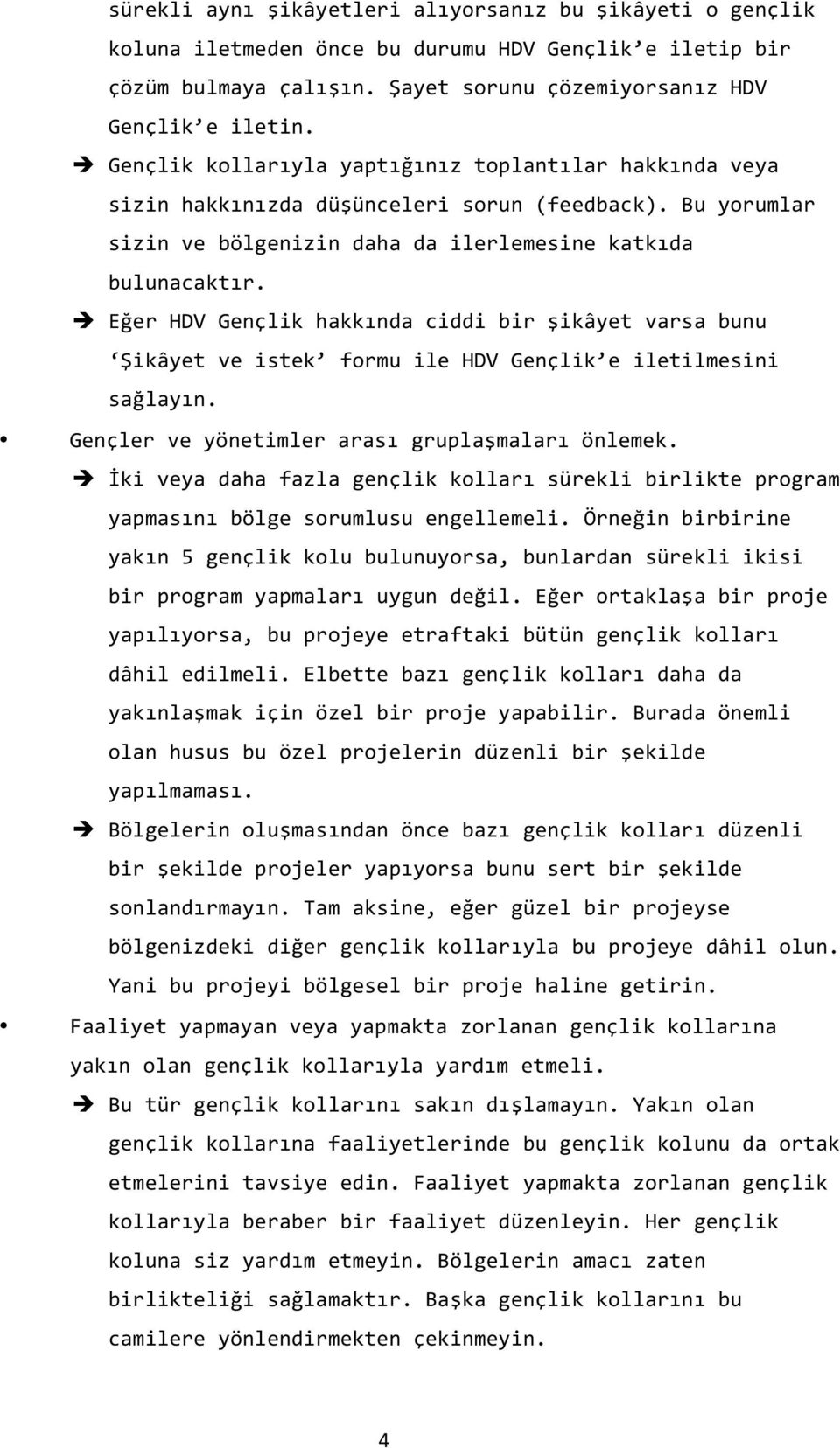 è Eğer HDV Gençlik hakkında ciddi bir şikâyet varsa bunu Şikâyet ve istek formu ile HDV Gençlik e iletilmesini sağlayın. Gençler ve yönetimler arası gruplaşmaları önlemek.