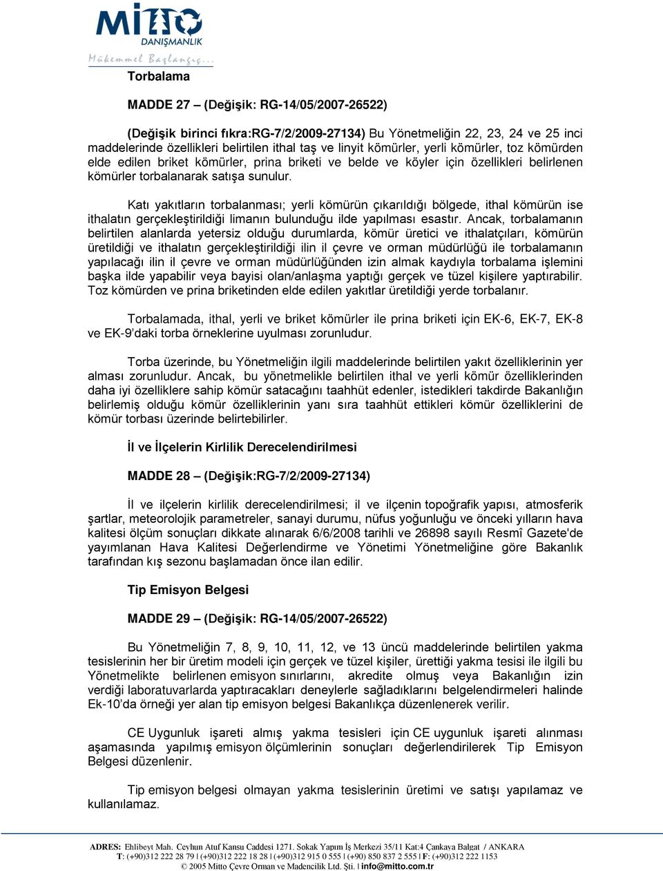 Katı yakıtların torbalanması; yerli kömürün çıkarıldığı bölgede, ithal kömürün ise ithalatın gerçekleştirildiği limanın bulunduğu ilde yapılması esastır.