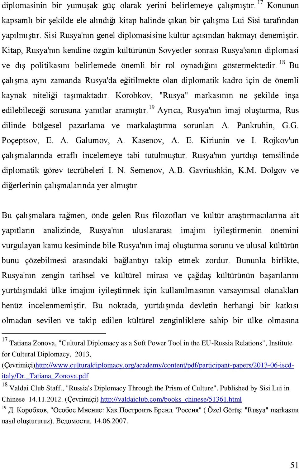 Kitap, Rusya'nın kendine özgün kültürünün Sovyetler sonrası Rusya'sının diplomasi ve dış politikasını belirlemede önemli bir rol oynadığını göstermektedir.