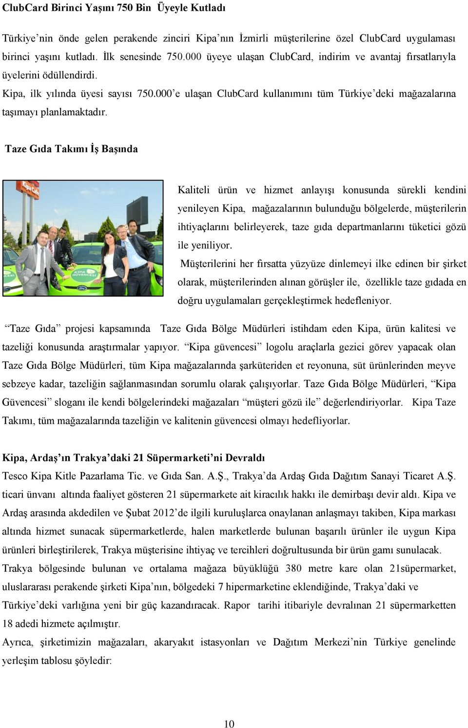 000 e ulaģan ClubCard kullanımını tüm Türkiye deki mağazalarına taģımayı planlamaktadır.