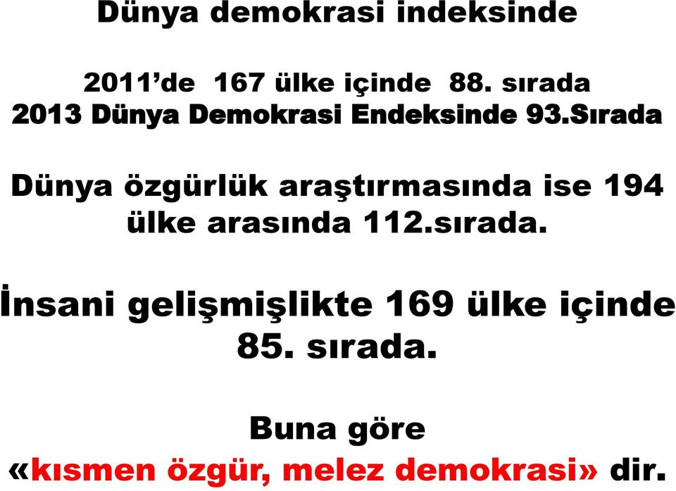 Sırada Dünya özgürlük araştırmasında ise 194 ülke arasında 112.