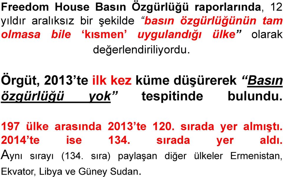 Örgüt, 2013 te ilk kez küme düşürerek Basın özgürlüğü yok tespitinde bulundu.