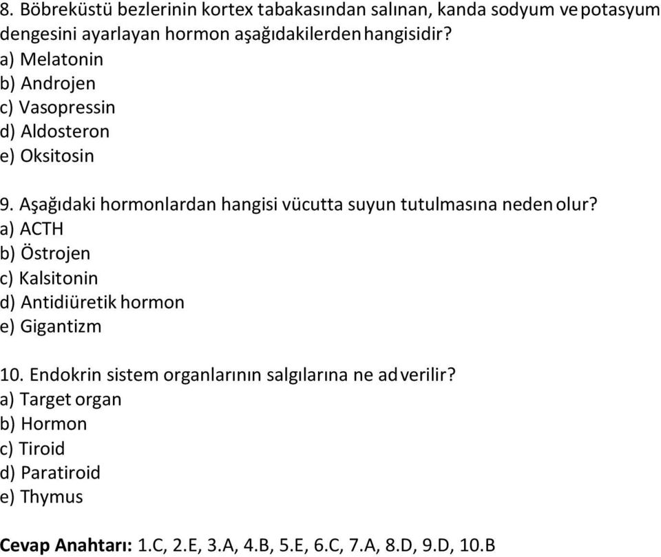 Aşağıdaki hormonlardan hangisi vücutta suyun tutulmasına neden olur?