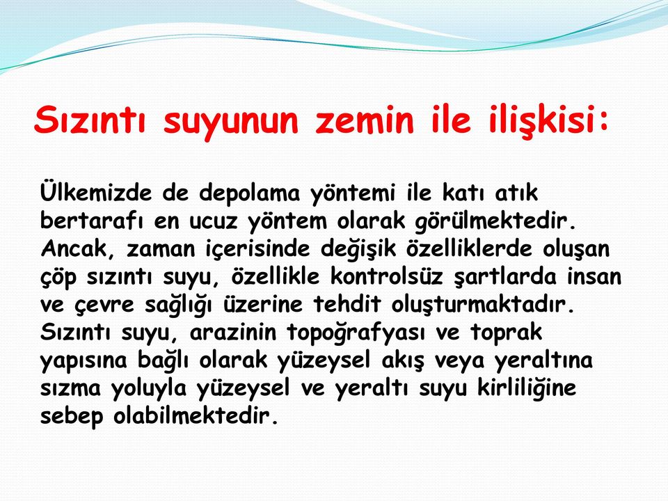 Ancak, zaman içerisinde değişik özelliklerde oluşan çöp sızıntı suyu, özellikle kontrolsüz şartlarda insan ve