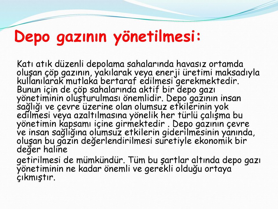 Depo gazının insan sağlığı ve çevre üzerine olan olumsuz etkilerinin yok edilmesi veya azaltılmasına yönelik her türlü çalışma bu yönetimin kapsamı içine girmektedir.