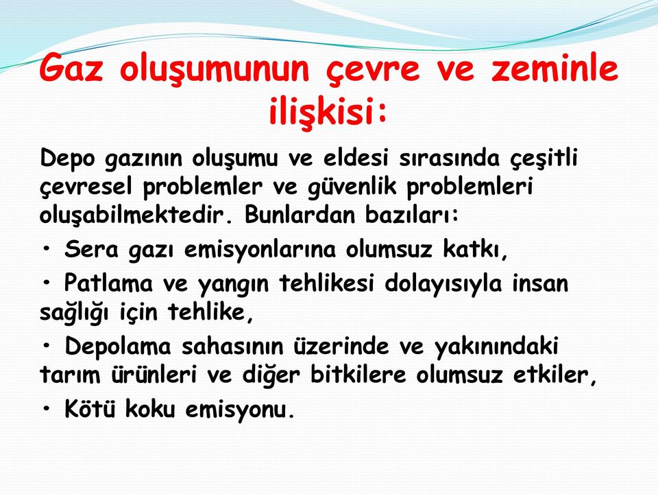 Bunlardan bazıları: Sera gazı emisyonlarına olumsuz katkı, Patlama ve yangın tehlikesi dolayısıyla