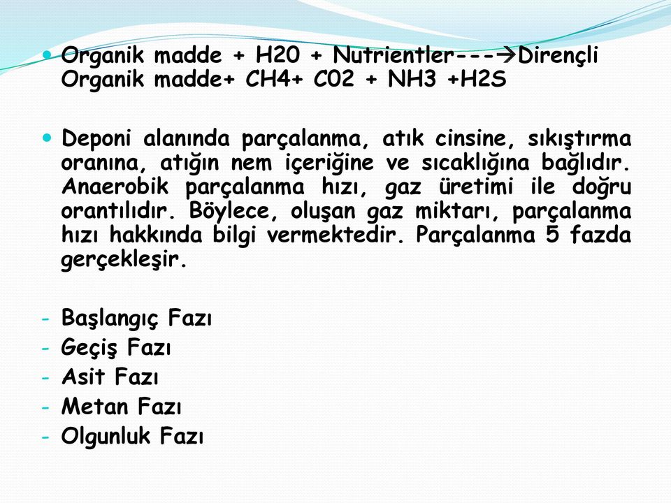 Anaerobik parçalanma hızı, gaz üretimi ile doğru orantılıdır.