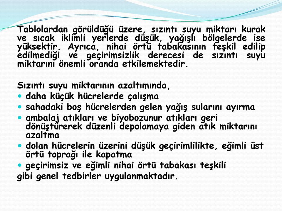 Sızıntı suyu miktarının azaltımında, daha küçük hücrelerde çalışma sahadaki boş hücrelerden gelen yağış sularını ayırma ambalaj atıkları ve biyobozunur atıkları