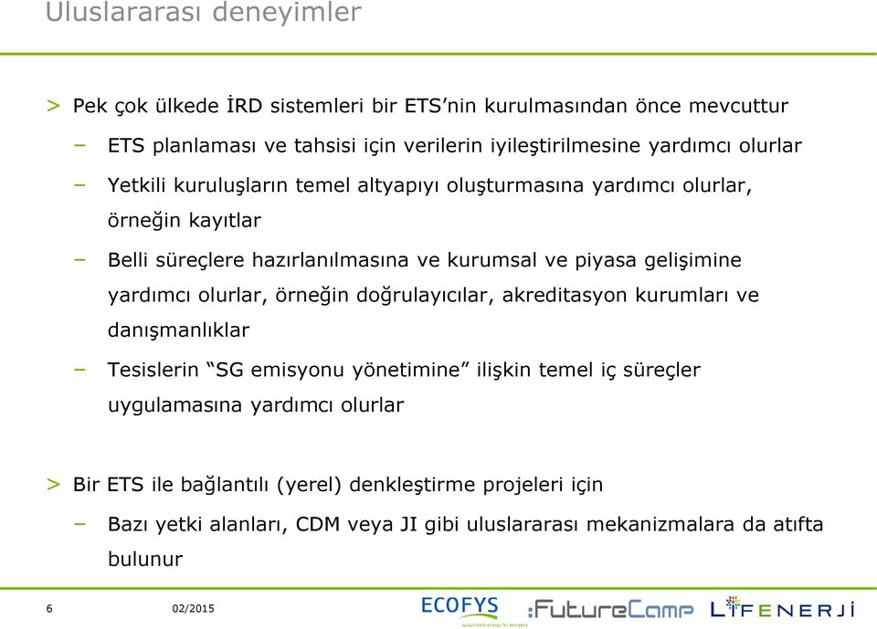 gelişimine yardımcı olurlar, örneğin doğrulayıcılar, akreditasyon kurumları ve danışmanlıklar Tesislerin SG emisyonu yönetimine ilişkin temel iç süreçler