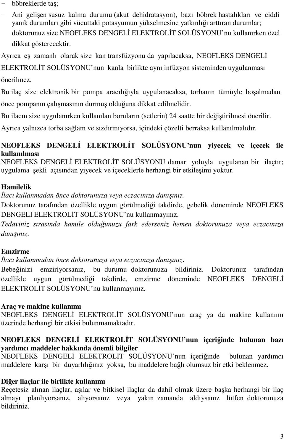 Ayrıca eş zamanlı olarak size kan transfüzyonu da yapılacaksa, NEOFLEKS DENGELİ ELEKTROLİT SOLÜSYONU nun kanla birlikte aynı infüzyon sisteminden uygulanması önerilmez.