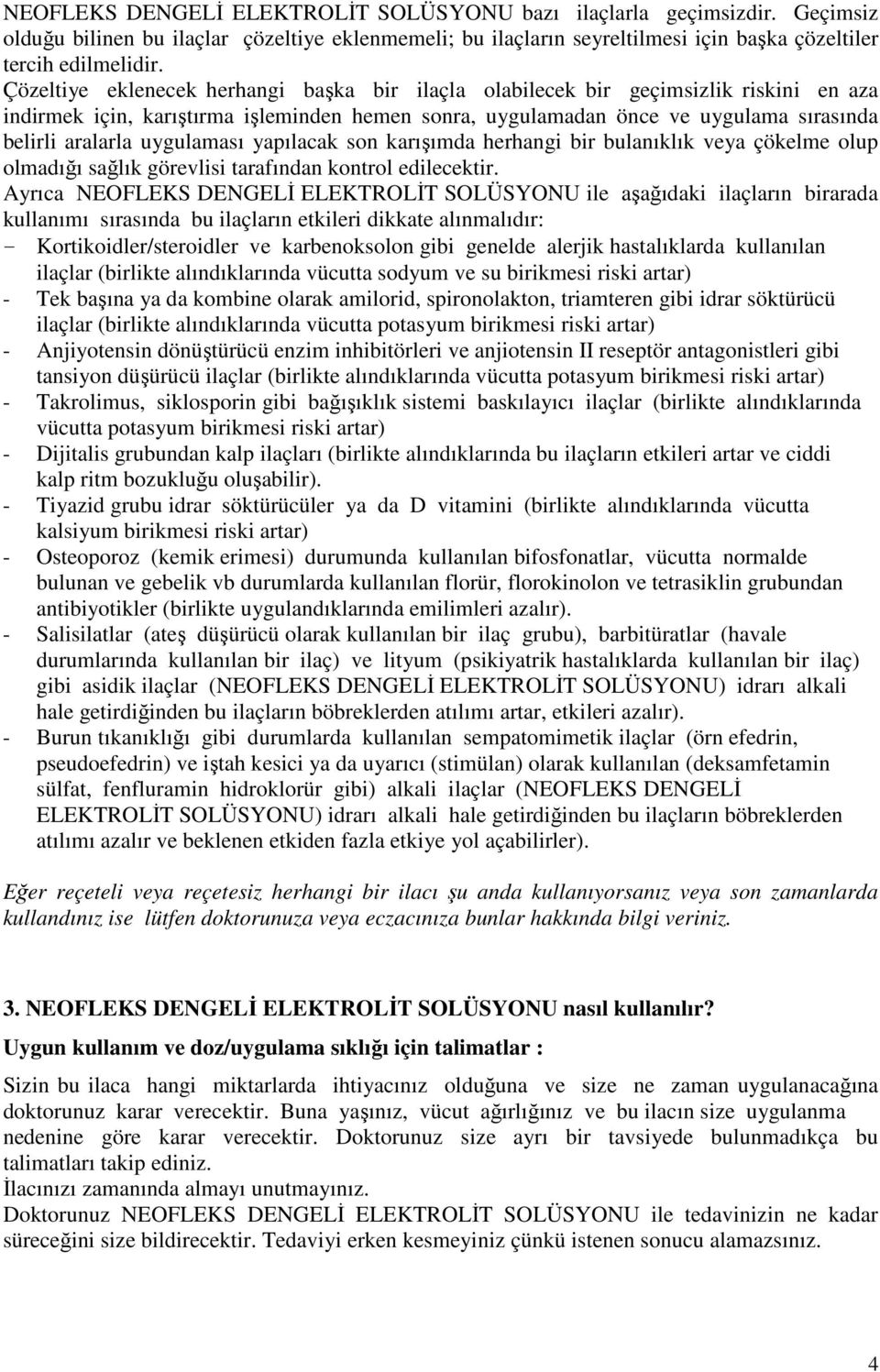 uygulaması yapılacak son karışımda herhangi bir bulanıklık veya çökelme olup olmadığı sağlık görevlisi tarafından kontrol edilecektir.