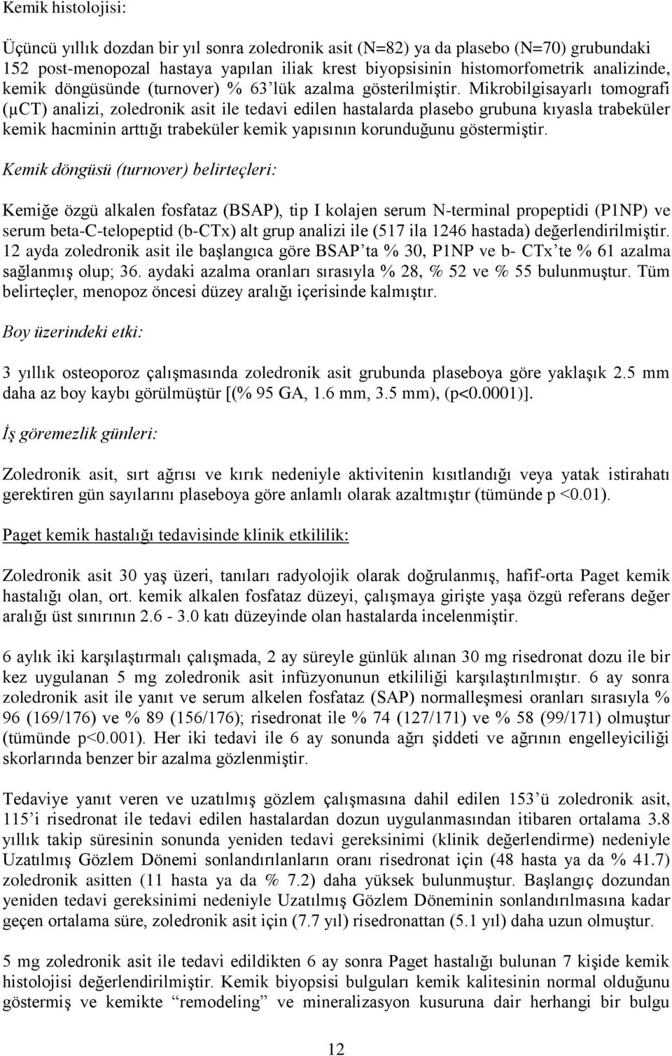 Mikrobilgisayarlı tomografi (µct) analizi, zoledronik asit ile tedavi edilen hastalarda plasebo grubuna kıyasla trabeküler kemik hacminin arttığı trabeküler kemik yapısının korunduğunu göstermiştir.