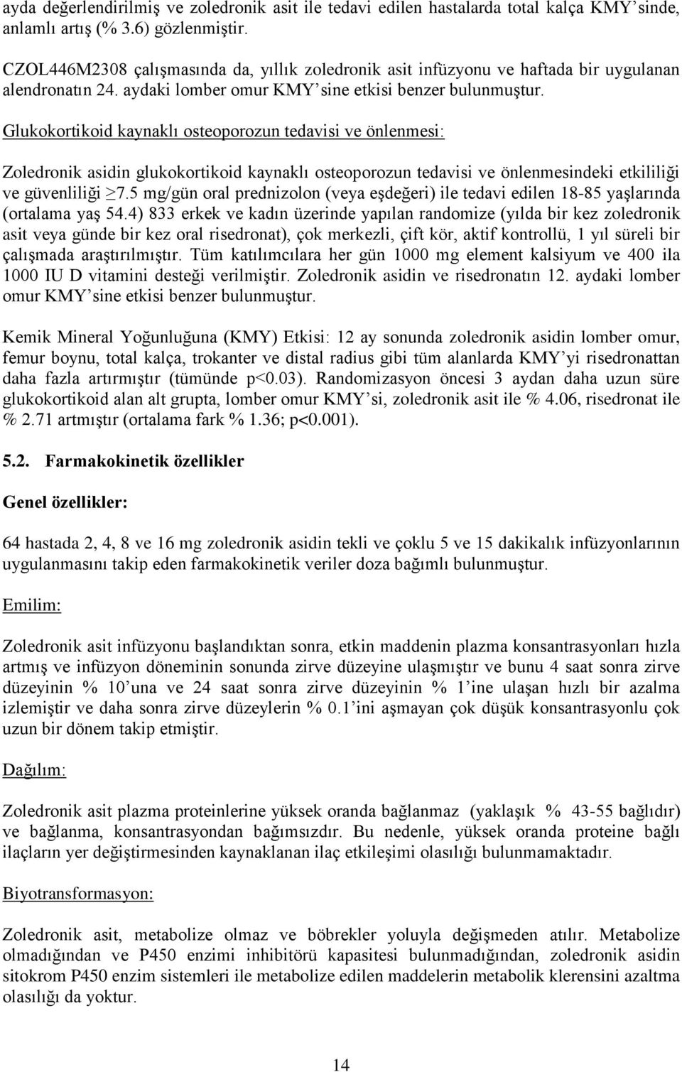 Glukokortikoid kaynaklı osteoporozun tedavisi ve önlenmesi: Zoledronik asidin glukokortikoid kaynaklı osteoporozun tedavisi ve önlenmesindeki etkililiği ve güvenliliği 7.