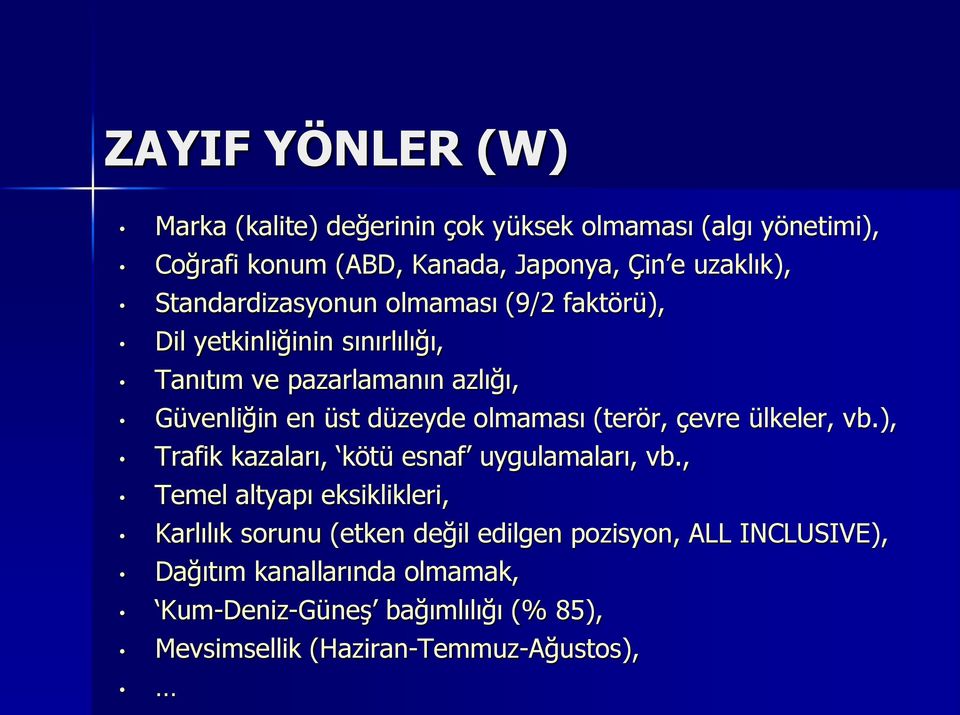 olmaması (terör, çevre ülkeler, vb.), Trafik kazaları, kötü esnaf uygulamaları, vb.