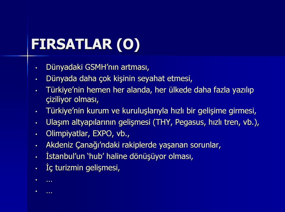 gelişime girmesi, Ulaşım altyapılarının gelişmesi (THY, Pegasus, hızlı tren, vb.), Olimpiyatlar, EXPO, vb.