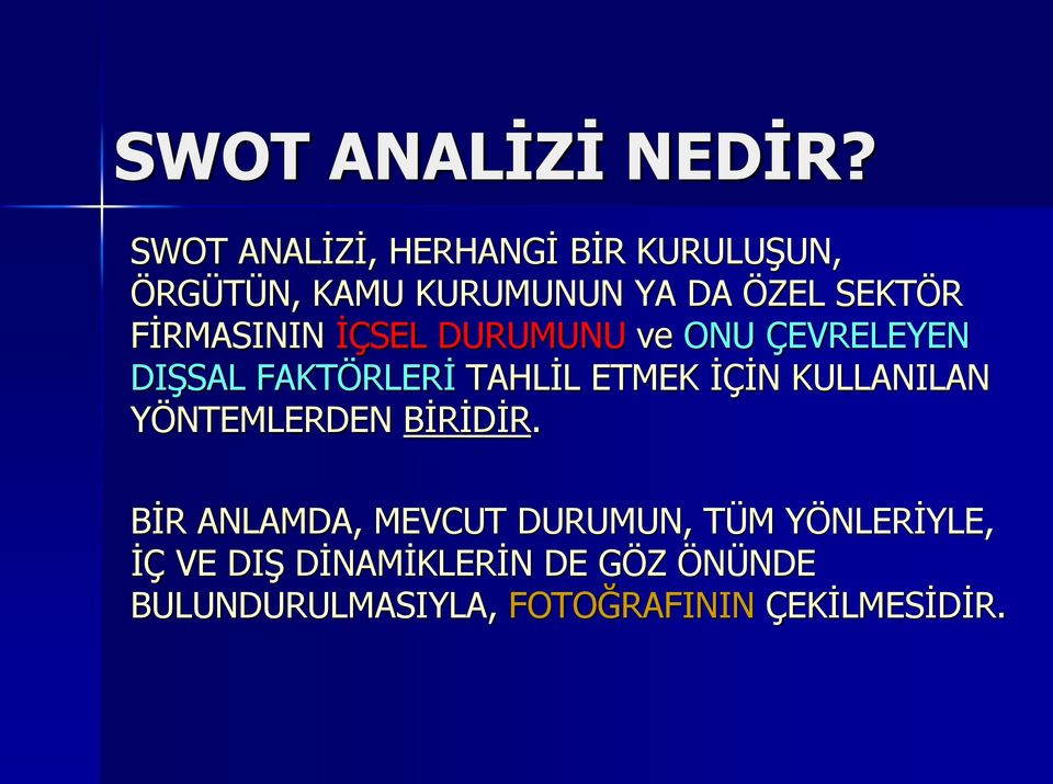 FİRMASININ İÇSEL DURUMUNU ve ONU ÇEVRELEYEN DIŞSAL FAKTÖRLERİ TAHLİL ETMEK İÇİN