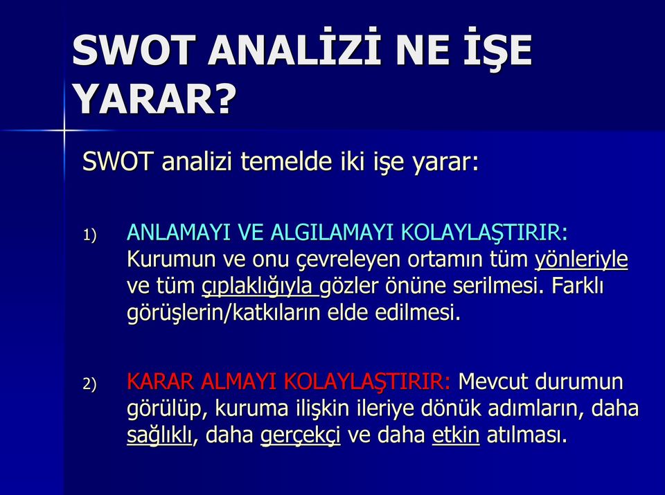 çevreleyen ortamın tüm yönleriyle ve tüm çıplaklığıyla gözler önüne serilmesi.