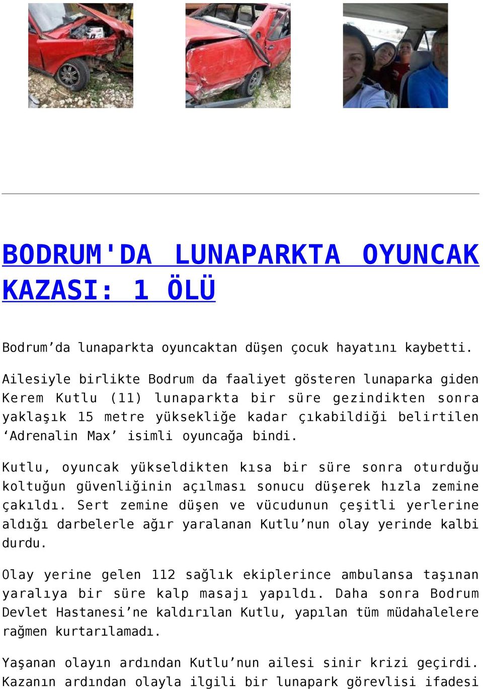 oyuncağa bindi. Kutlu, oyuncak yükseldikten kısa bir süre sonra oturduğu koltuğun güvenliğinin açılması sonucu düşerek hızla zemine çakıldı.