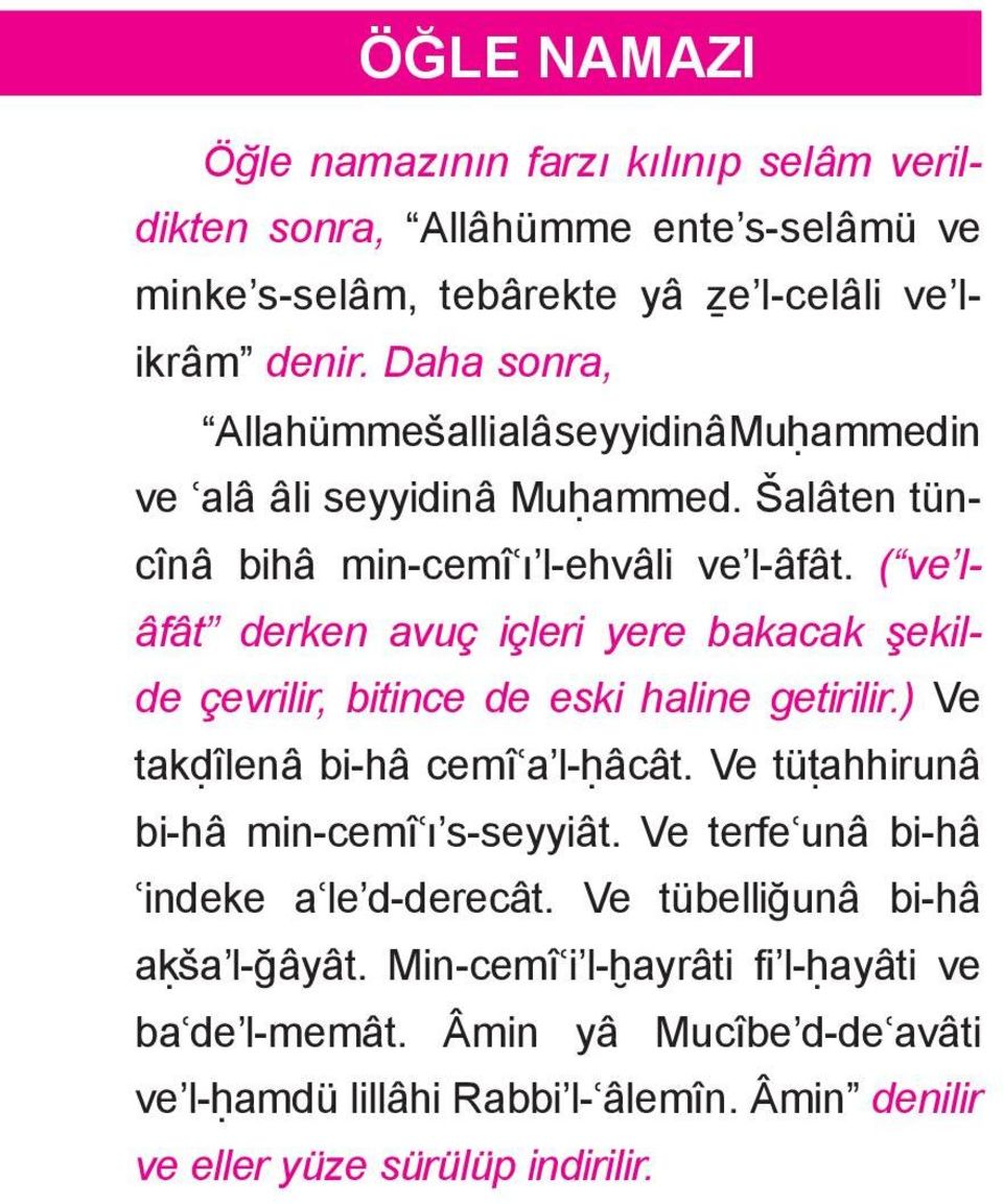 ( ve lâfât derken avuç içleri yere bakacak şekilde çevrilir, bitince de eski haline getirilir.) Ve takḍîlenâ bi-hâ cemî ʿa l-ḥâcât. Ve tüṭahhirunâ bi-hâ min-cemîʿı s-sey yiât.