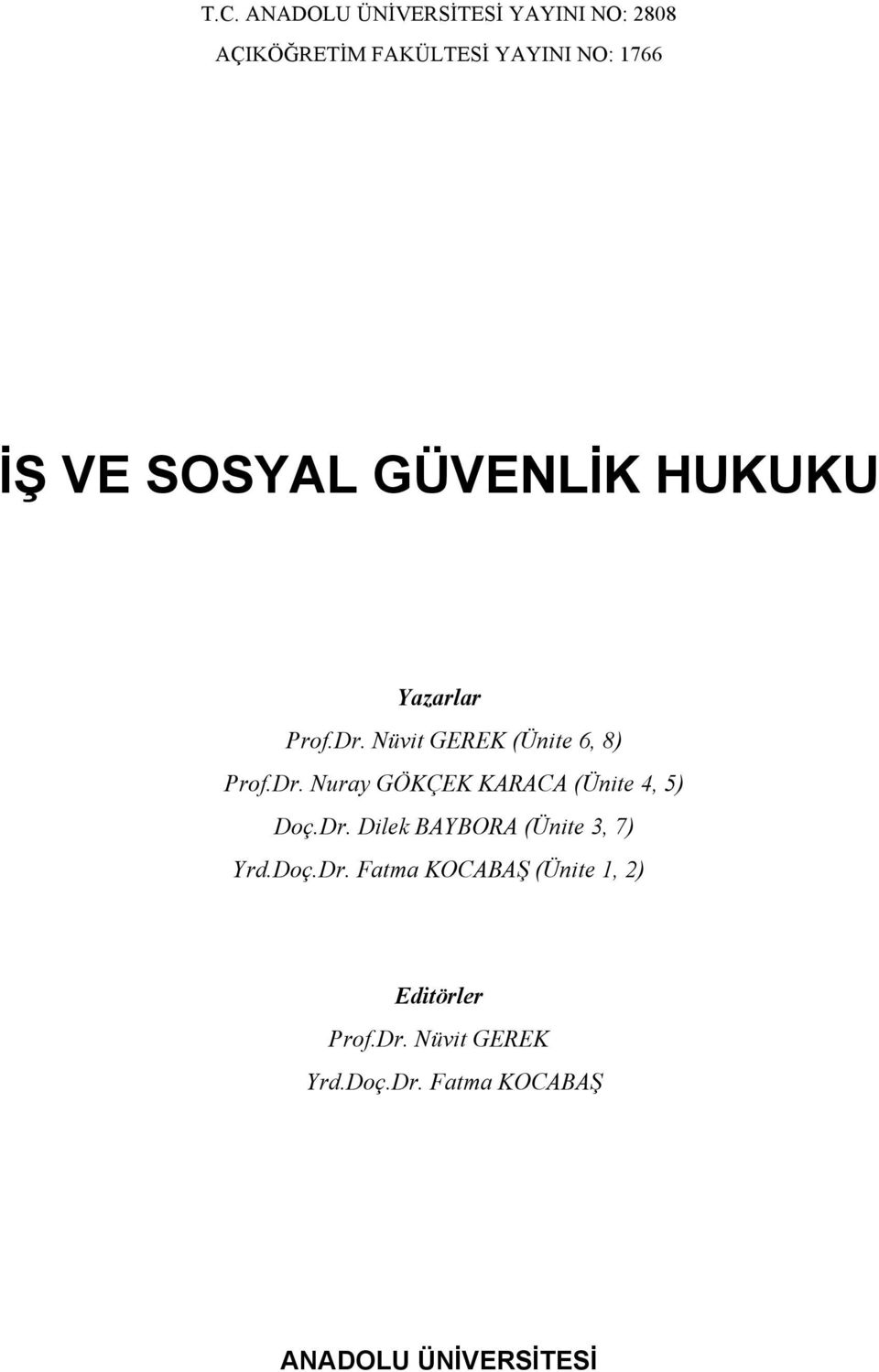 Dr. Dilek BAYBORA (Ünite 3, 7) Yrd.Doç.Dr. Fatma KOCABAŞ (Ünite 1, 2) Editörler Prof.