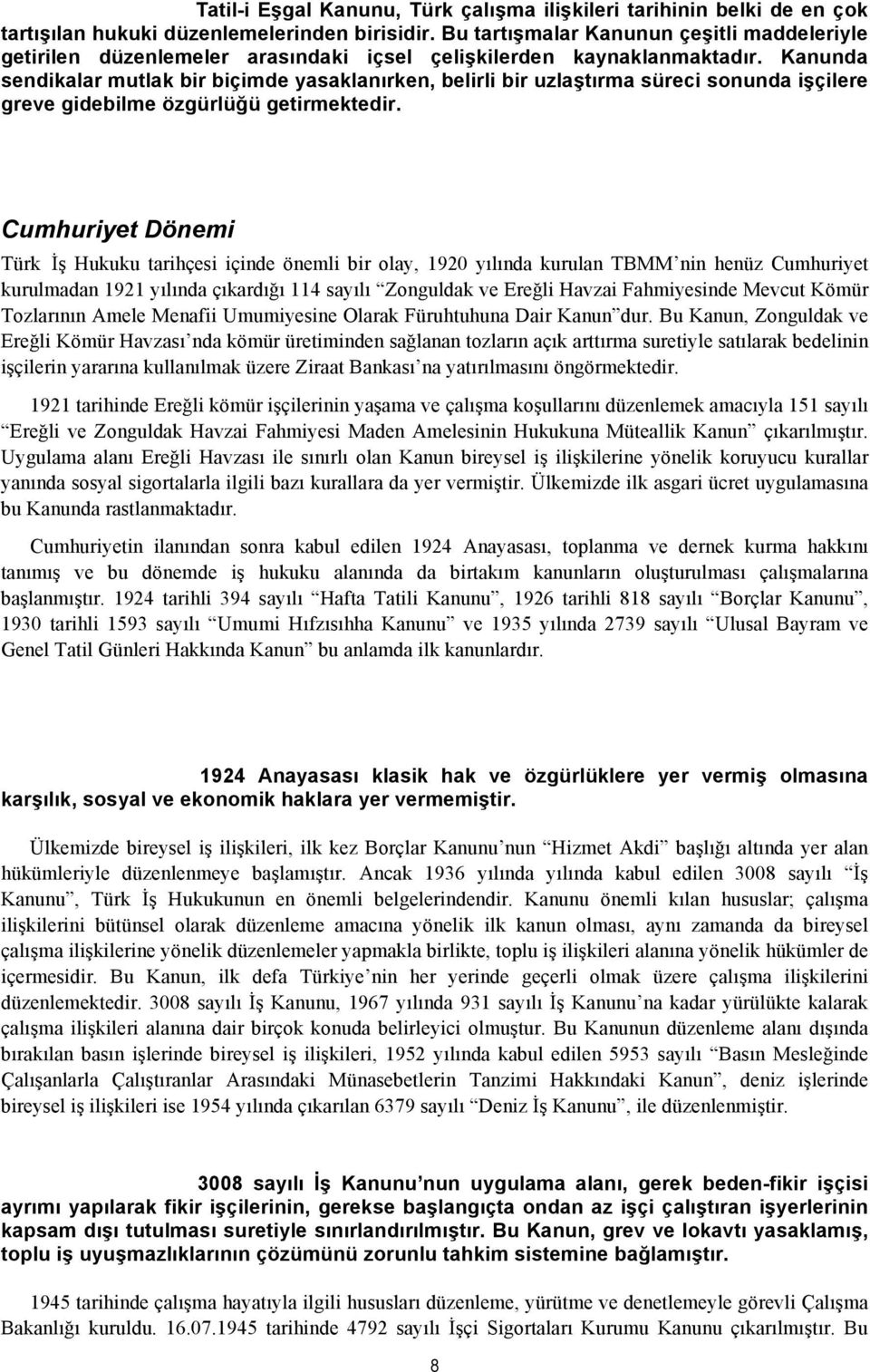 Kanunda sendikalar mutlak bir biçimde yasaklanırken, belirli bir uzlaştırma süreci sonunda işçilere greve gidebilme özgürlüğü getirmektedir.