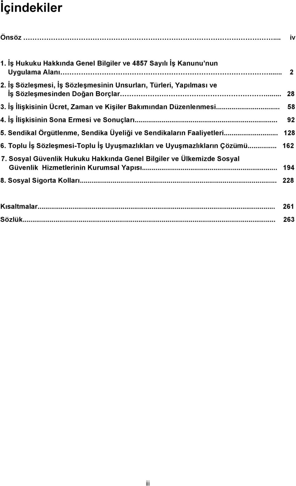 .. 58 4. İş İlişkisinin Sona Ermesi ve Sonuçları... 92 5. Sendikal Örgütlenme, Sendika Üyeliği ve Sendikaların Faaliyetleri... 128 6.
