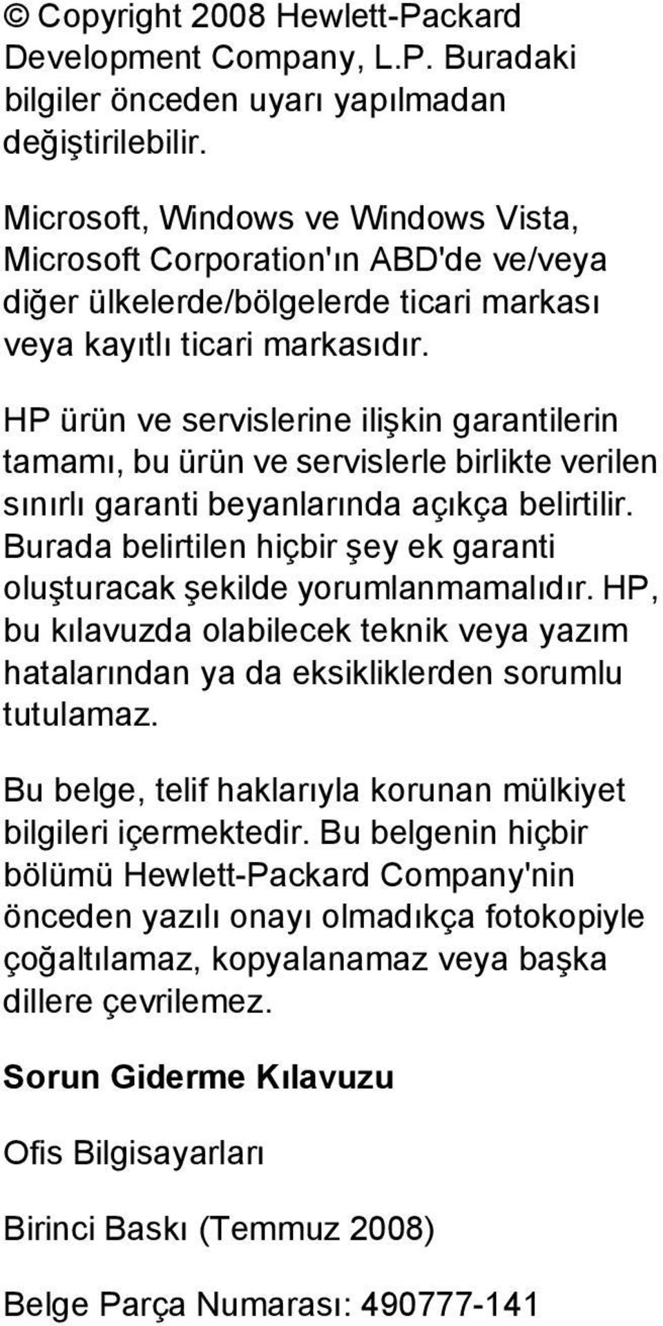 HP ürün ve servislerine ilişkin garantilerin tamamı, bu ürün ve servislerle birlikte verilen sınırlı garanti beyanlarında açıkça belirtilir.