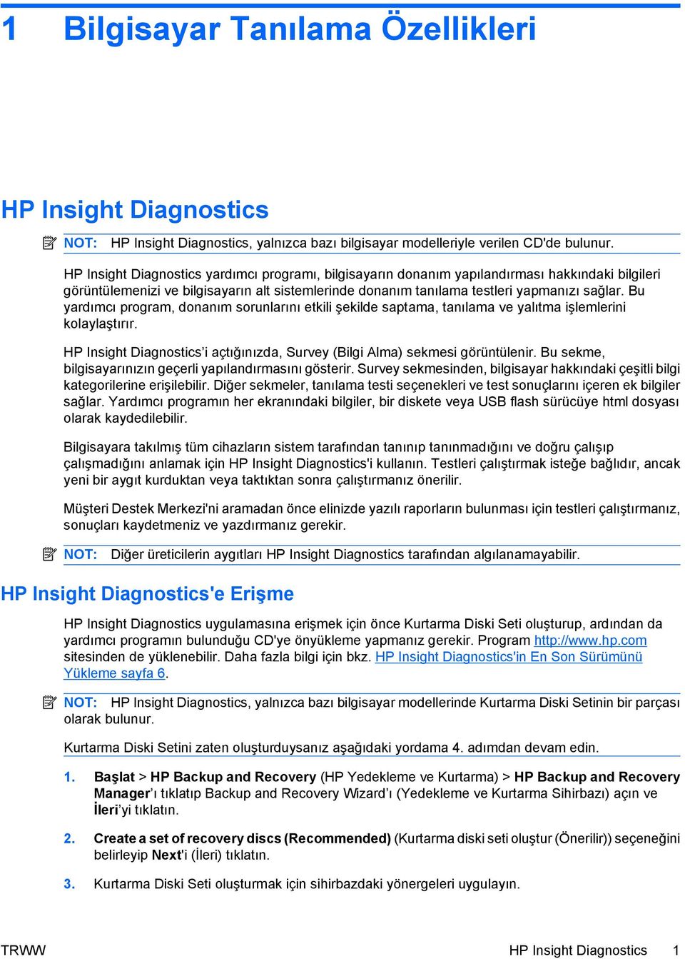 Bu yardımcı program, donanım sorunlarını etkili şekilde saptama, tanılama ve yalıtma işlemlerini kolaylaştırır. HP Insight Diagnostics i açtığınızda, Survey (Bilgi Alma) sekmesi görüntülenir.