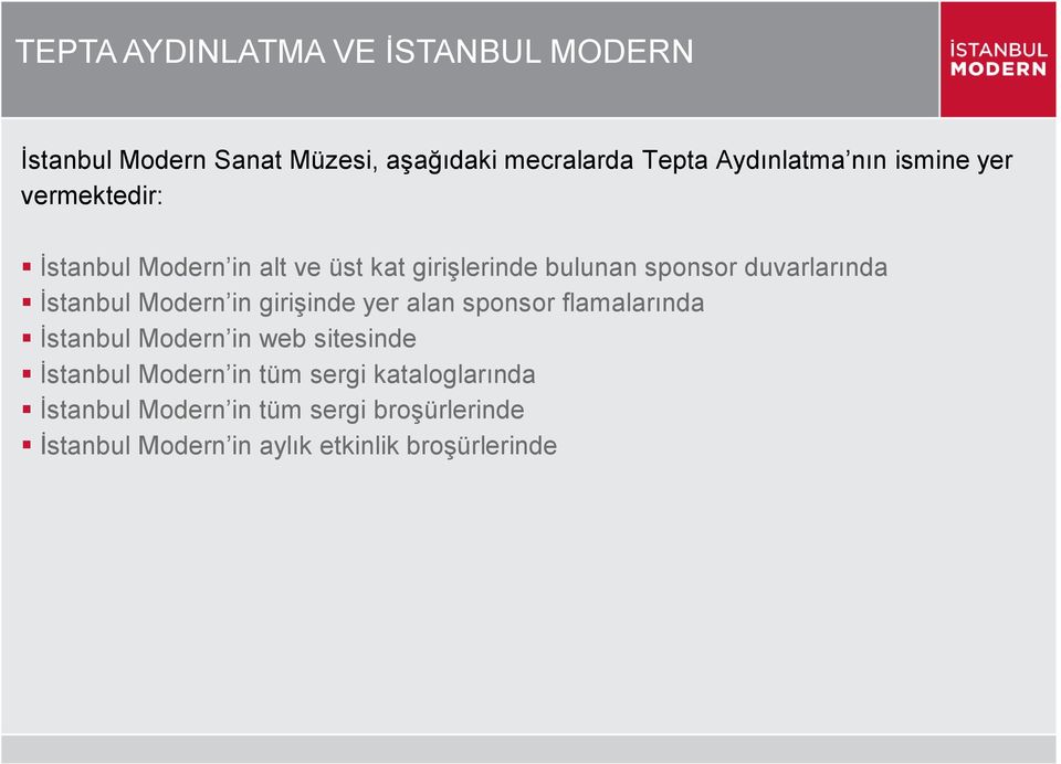 Modern in giriģinde yer alan sponsor flamalarında Ġstanbul Modern in web sitesinde Ġstanbul Modern in tüm