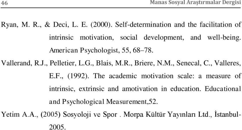 American Psychologist, 55, 68 78. Vallerand, R.J., Pelletier, L.G., Blais, M.R., Briere, N.M., Senecal, C., Valleres, E.F., (1992).