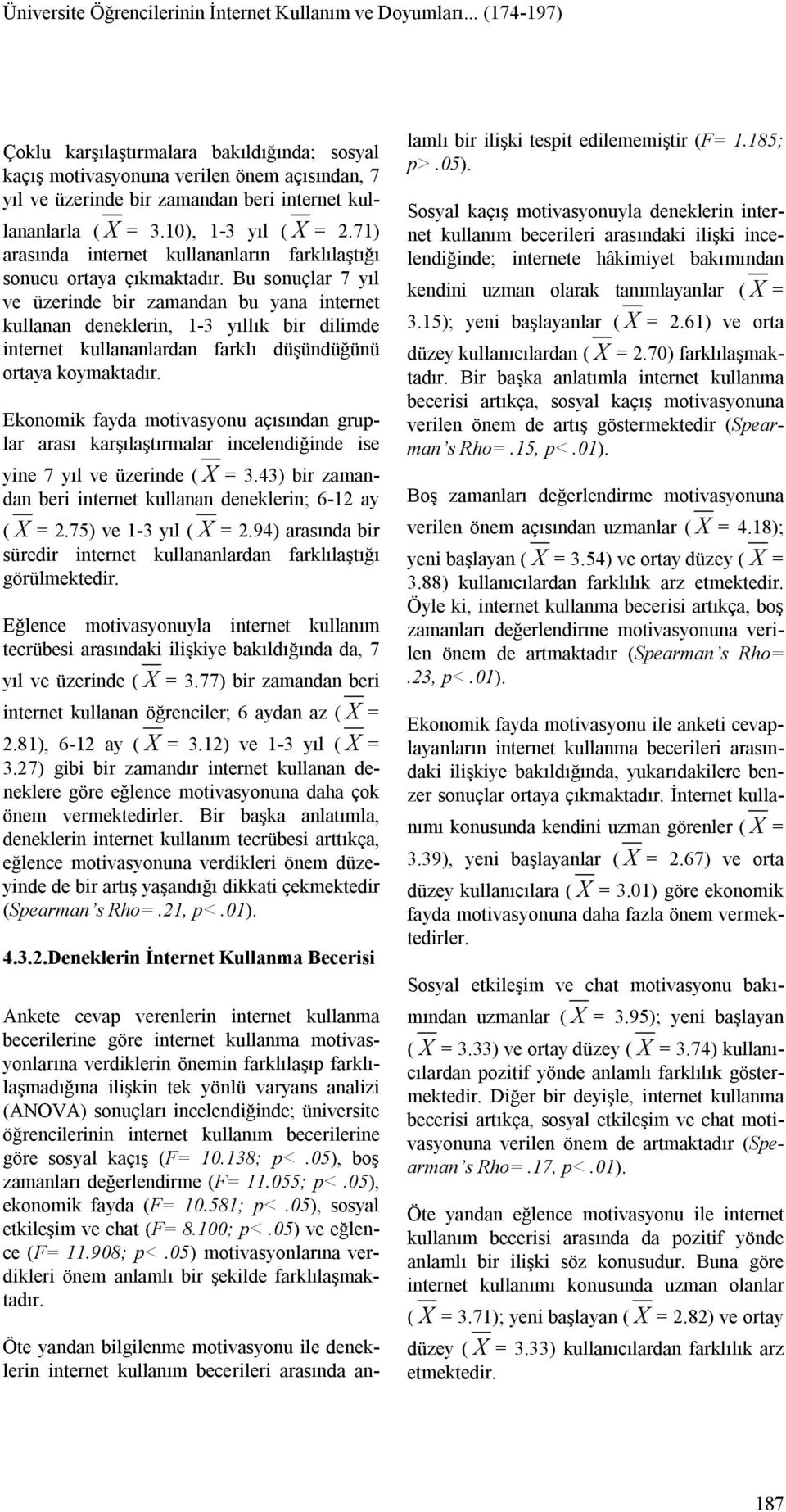 71) arasında internet kullananların farklılaştığı sonucu ortaya çıkmaktadır.