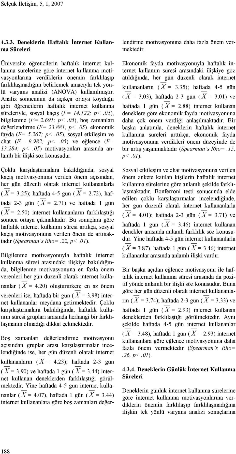 farklılaşmadığını belirlemek amacıyla tek yönlü varyans analizi (ANOVA) kullanılmıştır.