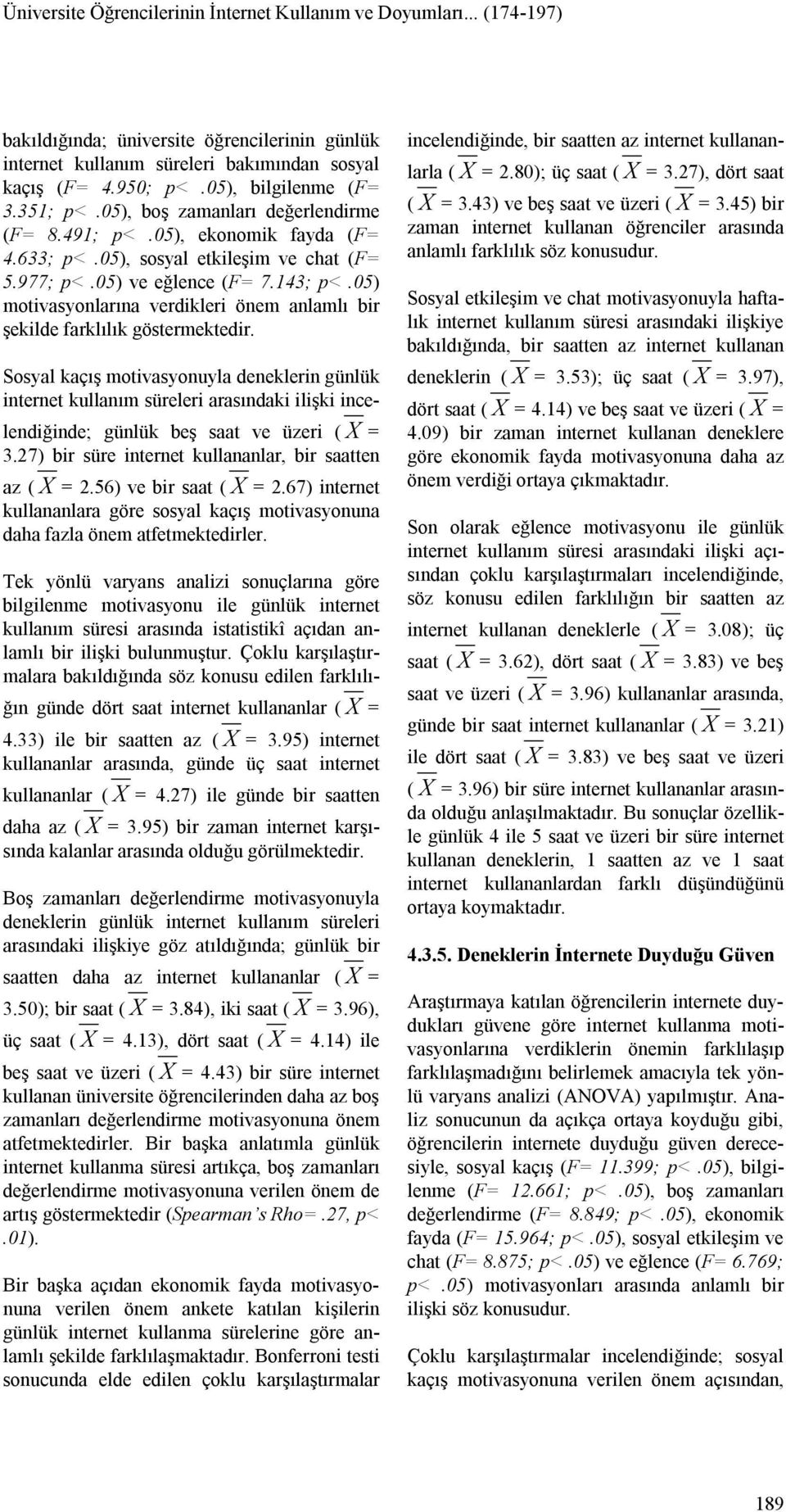 05) motivasyonlarına verdikleri önem anlamlı bir şekilde farklılık göstermektedir.